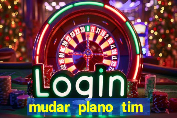 mudar plano tim beta mensal para semanal